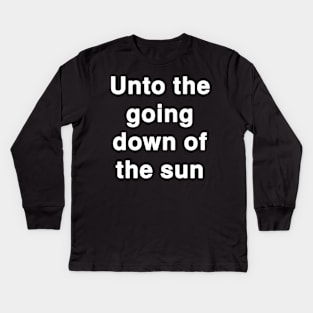 Unto the going down of the sun Kids Long Sleeve T-Shirt